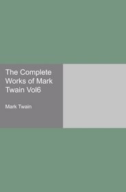The Complete Works of Mark Twain Vol6