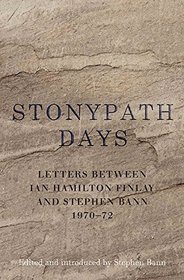 Stonypath Days: Letters between Ian Hamilton Finlay and Stephen Bann 1970-72