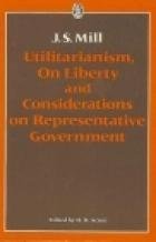 Utilitarianism; On Liberty; On Representative Government (Everyman's University Paperbacks)