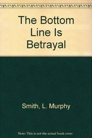 The Bottom Line is Betrayal, 5th Ed