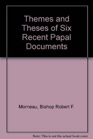 Themes and Theses of Six Recent Papal Documents: A Commentary