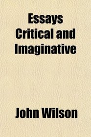 Essays Critical and Imaginative