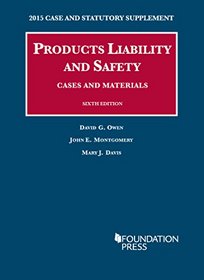 Products Liability and Safety, Cases and Materials, 2015 Case and Statutory Supplement (University Casebook Series)