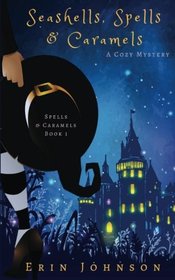 Seashells, Spells & Caramels: A Cozy Witch Mystery (Volume 1)