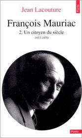 Franois Mauriac volume 2 : Un citoyen du sicle 1933-1970