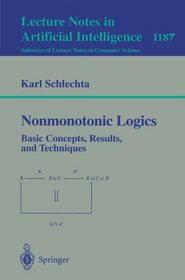 Nonmonotonic Logics: Basic Concepts, Results, and Techniques (Lecture Notes in Computer Science / Lecture Notes in Artificial Intelligence)