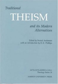 Traditional Theism and Its Modern Alternatives (Acta Jutlandica)