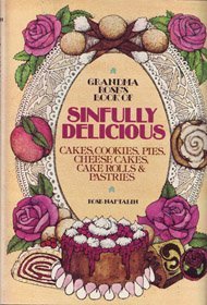 Grandma Rose's Book of Sinfully Delicious Cakes, Cookies, Pies, Cheese Cakes, Cake Rolls  Pastries