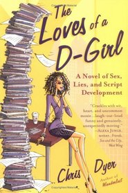 The Love of a D-Girl: A Novel of Sex, Lies, and Script Development