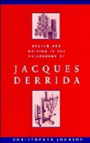 System and Writing in the Philosophy of Jacques Derrida (Cambridge Studies in French)
