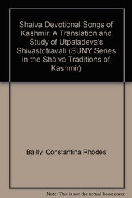 Shaiva Devotional Songs of Kashmir: A Translation and Study of Utpaladevas Shivastotravali (Suny Series in Human Communication Processes)