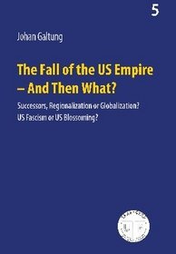 The Fall of the US Empire - And Then What? (Peace, Development, Environment, 5)
