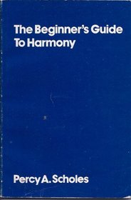 The Beginner's Guide to Harmony: Being an Attempt at the Simplest Possible Introduction to the Subject, Based Entirely upon Ear-Training