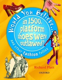 Would You Believe...in 1500, Platform Shoes Were Outlawed?: and Other Fashion Follies