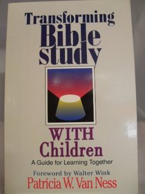 Transforming Bible Study With Children: A Guide for Learning Together