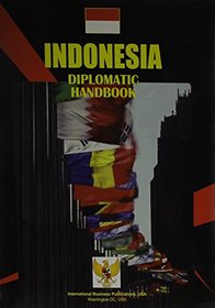 Indonesia Diplomatic Handbook (World Business, Investment and Government Library)