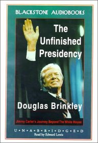 The Unfinished Presidency: Jimmy Carter's Journey Beyond the White House