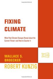Fixing Climate: What Past Climate Changes Reveal About the Current Threat--and How to Counter It