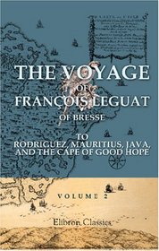 The Voyage of Franois Leguat of Bresse, to Rodriguez, Mauritius, Java, and the Cape of Good Hope: Volume 2