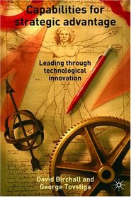 Capabilities for Strategic Advantages: Leading Through Technological Innovation