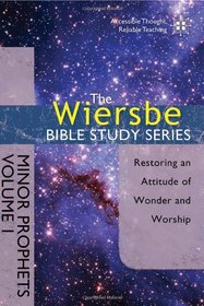 Minor Prophets, Vol. 1: Restoring an Attitude of Wonder and Worship (Wiersbe Bible Study Series)