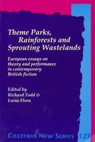 THEME PARKS, RAINFORESTS AND SPROUTING WASTELANDS. European essays on theory and performance in contemporary British fiction. (Costerus NS 123)