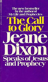 The Call to Glory: Jeanne Dixon Speaks of Jesus and Prophecy