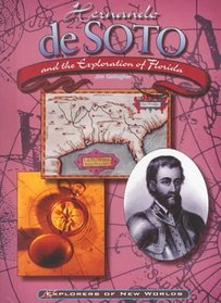 Hernando De Soto and the Exploration of Florida (Explorers of the New World)