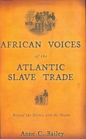 African Voices of the Atlantic Slave Trade: Beyond the Silence and the Shame