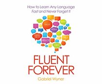 Fluent Forever: How to Learn Any Language Fast and Never Forget It