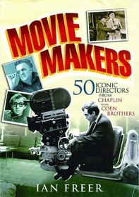 Movie Makers: 50 Iconic Directors from Chaplin to the Coen Brothers