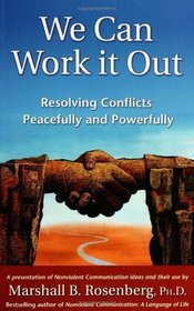 We Can Work It Out : Resolving Conflicts Peacefully and Powerfully (Nonviolent Communication Guides)