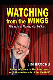 Watching from the Wings: A Life With Stars and Legends