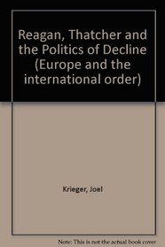 Reagan, Thatcher, and the Politics of Decline C (Europe and the International Order)
