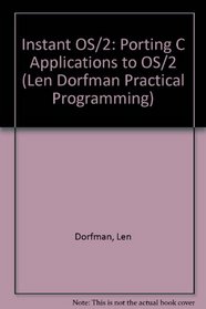 Instant Os/2!: Porting C Applications to Os/2/Book and Disk (Len Dorfman Practical Programming)