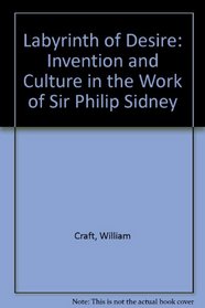 Labyrinth of Desire: Invention and Culture in the Work of Sir Philip Sidney