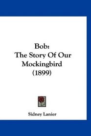 Bob: The Story Of Our Mockingbird (1899)