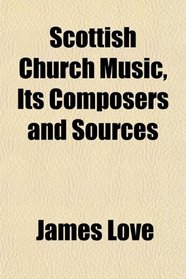 Scottish Church Music, Its Composers and Sources