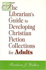 Librarian's Guide to Developing Christian Fiction Collections for Adults