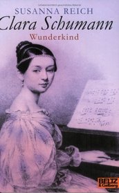 Clara Schumann, Wunderkind. Eine Biographie für Kinder. ( Ab 10 J.).