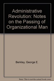 The Administrative Revolution: Notes On The Passing Of Organization Man