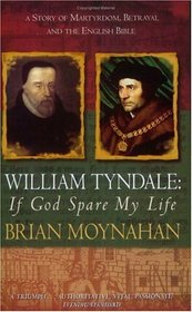 William Tyndale: If God Spare My Life - Martyrdom, Betrayal and the English Bible