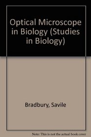 The optical microscope in biology (Institute of Biology's studies in biology ; no. 59)