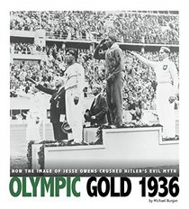 Olympic Gold 1936: How the Image of Jesse Owens Crushed Hitler's Evil Myth (Captured History Sports)