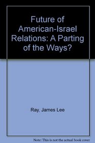 The Future of American-Israeli Relations: A Parting of the Ways?