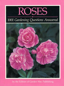 Roses: 1001 Gardening Questions Answered