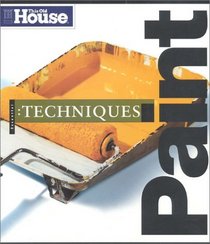 This Old House Essential Paint Techniques (Essential (This Old House Books))