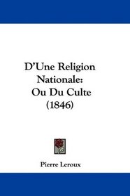 D'Une Religion Nationale: Ou Du Culte (1846) (French Edition)