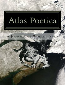 Atlas Poetica 33: A Journal of World Tanka (Volume 33)