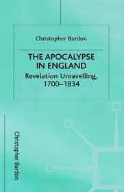 The Apocalypse in England : Revelation Unraveling, 1700-1834 (Studies in Literature and Religion)